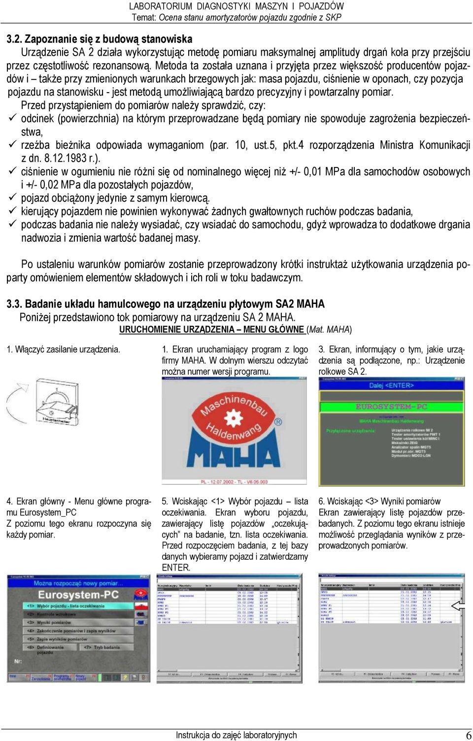 metodą umoŝliwiającą bardzo precyzyjny i powtarzalny pomiar.