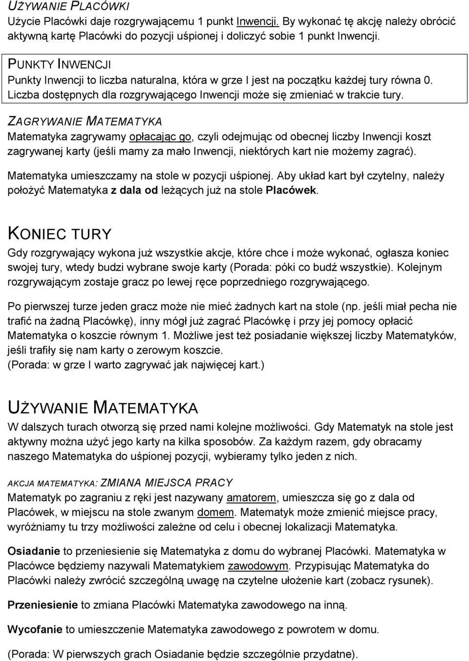 ZAGRYWANIE MATEMATYKA Matematyka zagrywamy opłacając go, czyli odejmując od obecnej liczby Inwencji koszt zagrywanej karty (jeśli mamy za mało Inwencji, niektórych kart nie możemy zagrać).