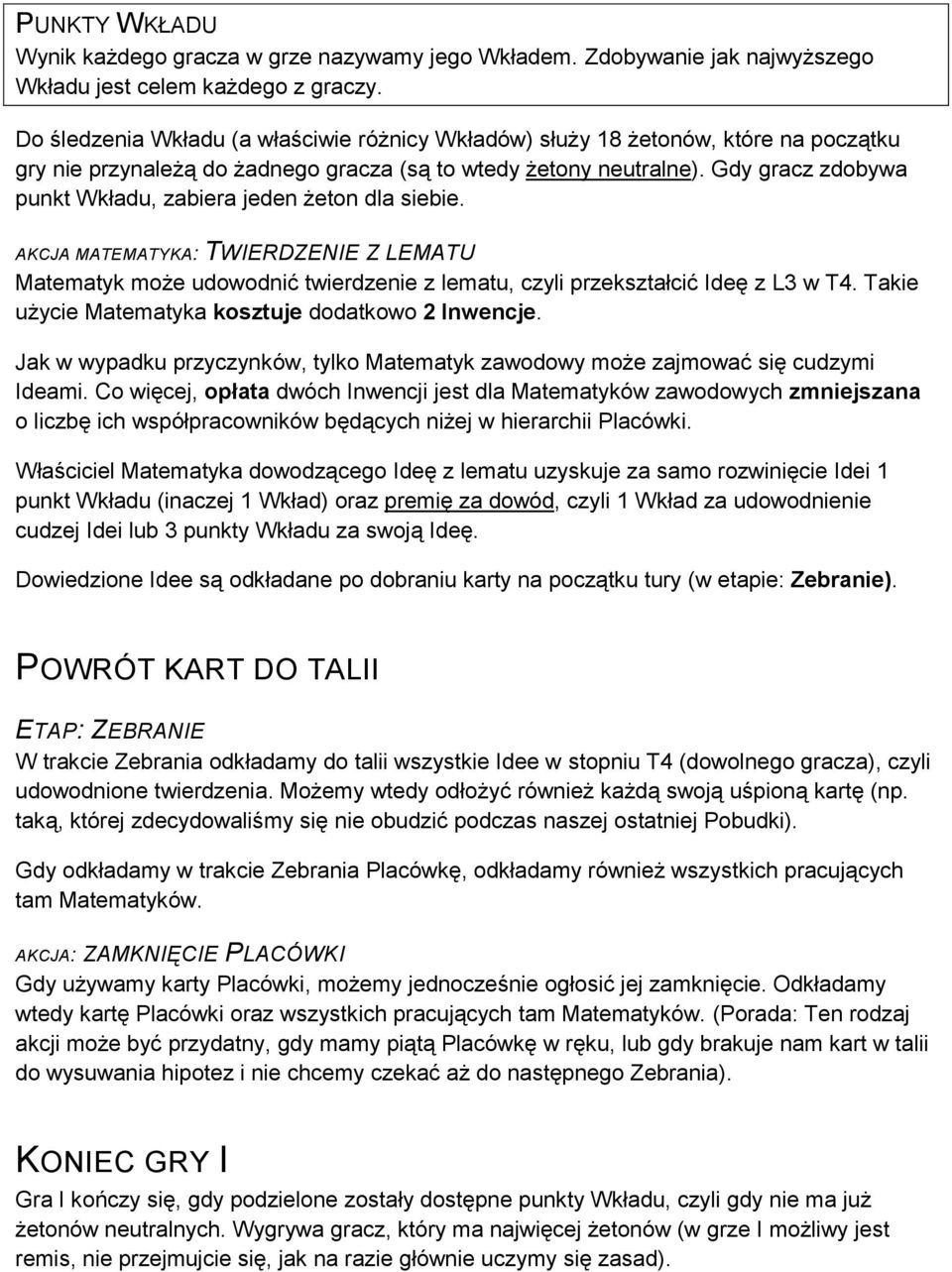 Gdy gracz zdobywa punkt Wkładu, zabiera jeden żeton dla siebie. AKCJA MATEMATYKA: TWIERDZENIE Z LEMATU Matematyk może udowodnić twierdzenie z lematu, czyli przekształcić Ideę z L3 w T4.