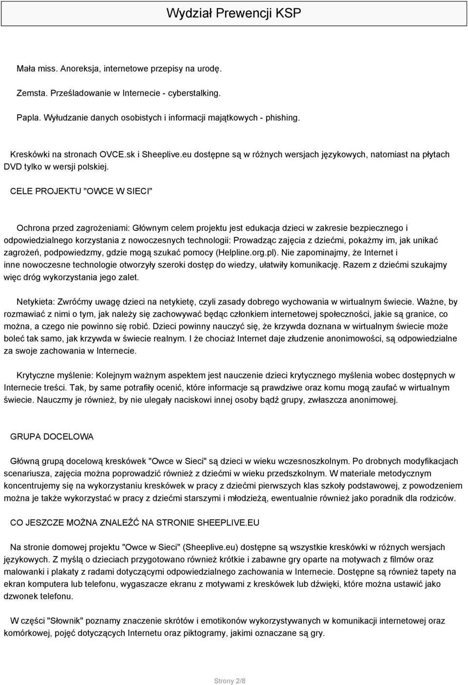CELE PROJEKTU "OWCE W SIECI" Ochrona przed zagrożeniami: Głównym celem projektu jest edukacja dzieci w zakresie bezpiecznego i odpowiedzialnego korzystania z nowoczesnych technologii: Prowadząc