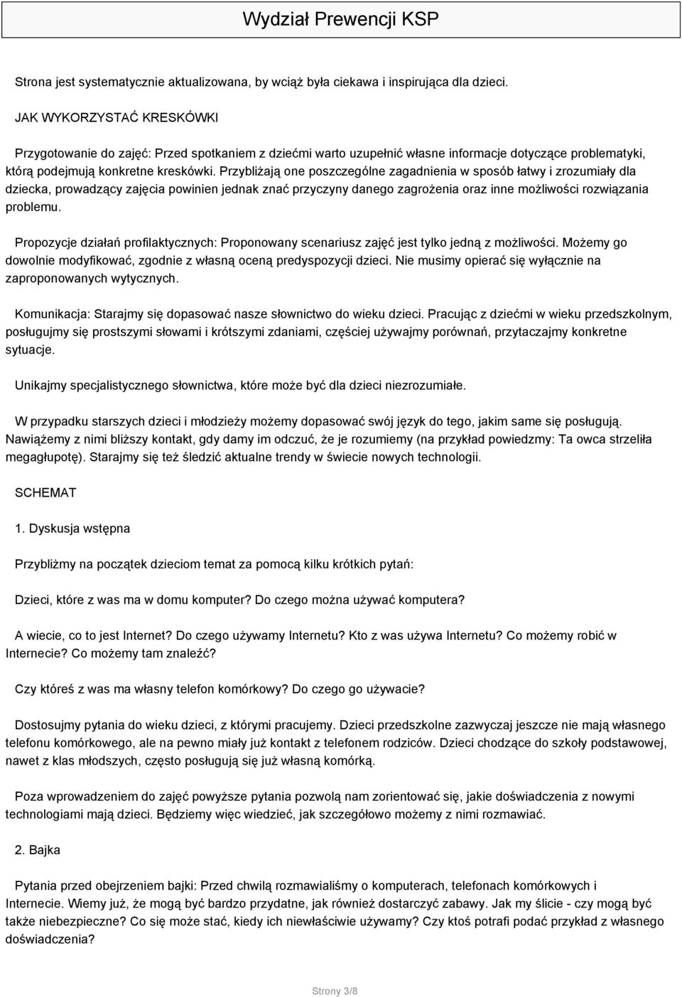 Przybliżają one poszczególne zagadnienia w sposób łatwy i zrozumiały dla dziecka, prowadzący zajęcia powinien jednak znać przyczyny danego zagrożenia oraz inne możliwości rozwiązania problemu.