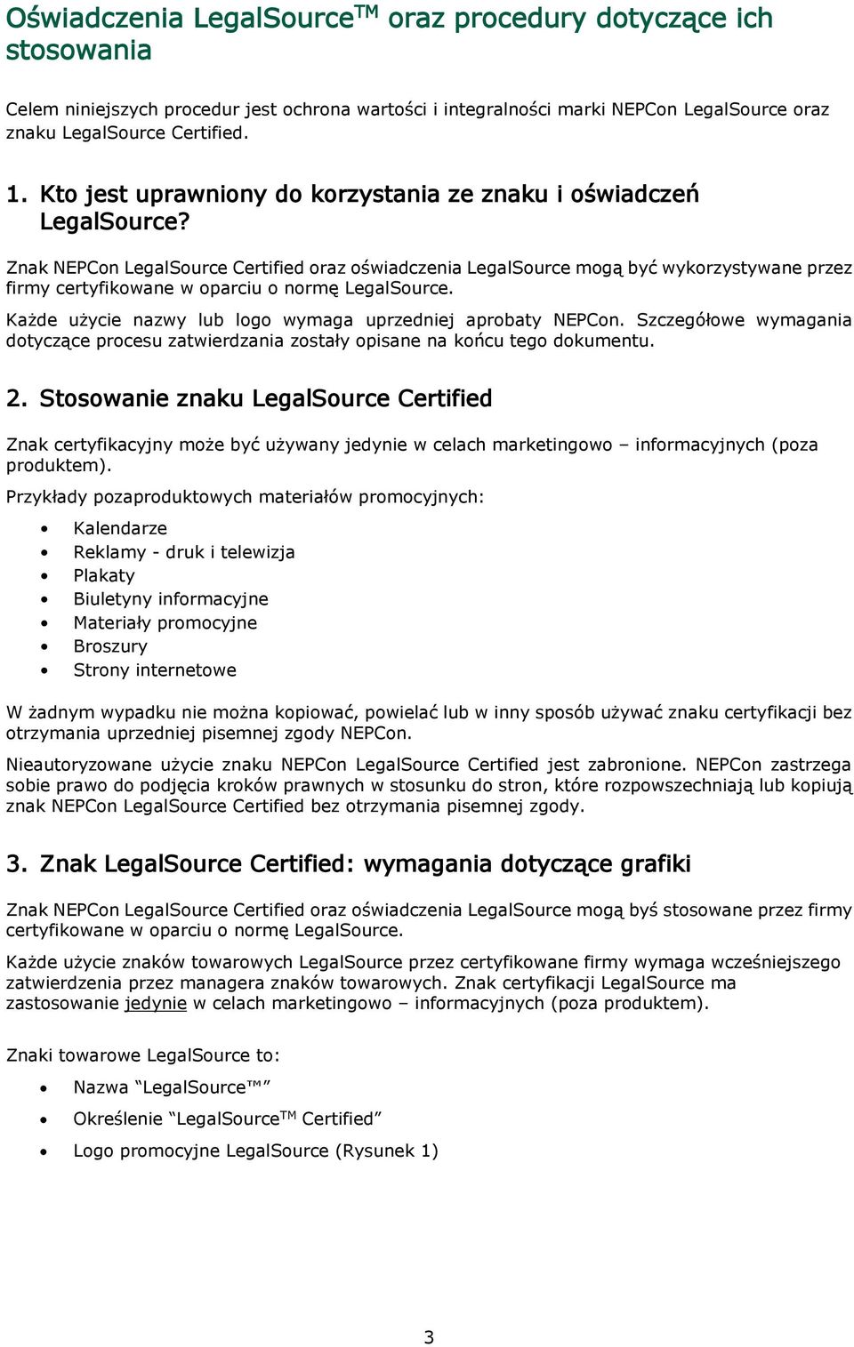 Znak NEPCon LegalSource Certified oraz oświadczenia LegalSource mogą być wykorzystywane przez firmy certyfikowane w oparciu o normę LegalSource.