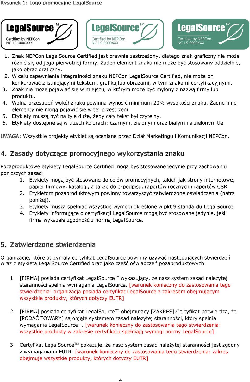 W celu zapewnienia integralności znaku NEPCon LegalSource Certified, nie może on konkurować z istniejącymi tekstem, grafiką lub obrazami, w tym znakami certyfikacyjnymi. 3.