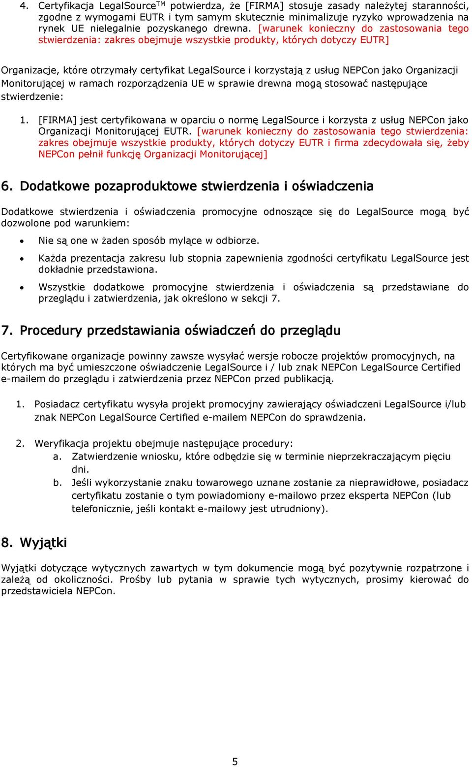 [warunek konieczny do zastosowania tego stwierdzenia: zakres obejmuje wszystkie produkty, których dotyczy EUTR] Organizacje, które otrzymały certyfikat LegalSource i korzystają z usług NEPCon jako