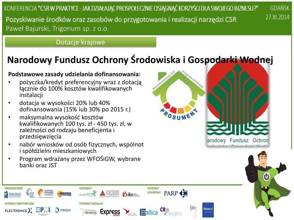 lub 30% po 2015 r.) maksymalna wysokość kosztów kwalifikowanych 100 tys. zł - 450 tys.