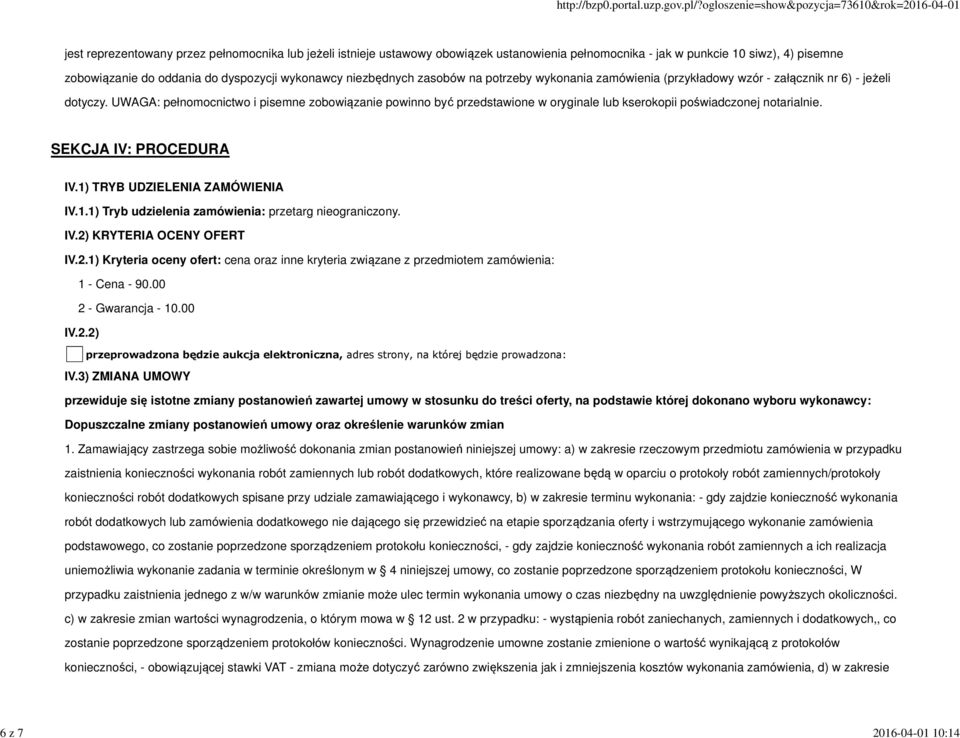 UWAGA: pełnomocnictwo i pisemne zobowiązanie powinno być przedstawione w oryginale lub kserokopii poświadczonej notarialnie. SEKCJA IV: PROCEDURA IV.1)