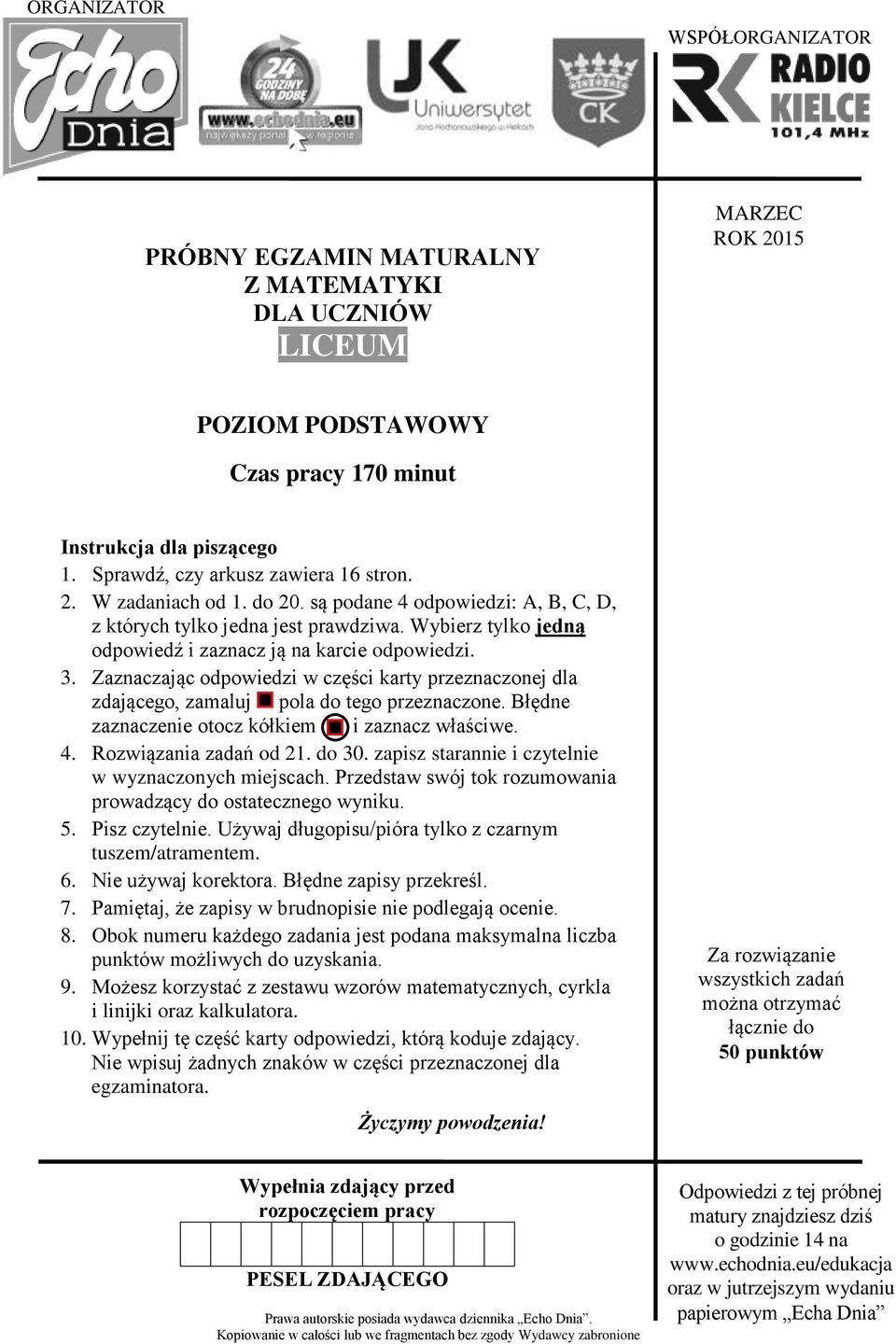 Wybierz tylko jedną odpowiedź i zaznacz ją na karcie odpowiedzi. 3. Zaznaczając odpowiedzi w części karty przeznaczonej dla zdającego, zamaluj pola do tego przeznaczone.