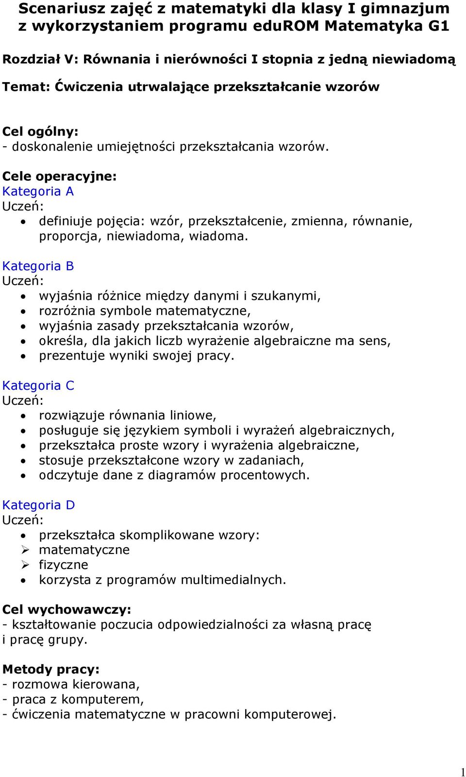 Cele operacyjne: Kategoria A definiuje pojęcia: wzór, przekształcenie, zmienna, równanie, proporcja, niewiadoma, wiadoma.