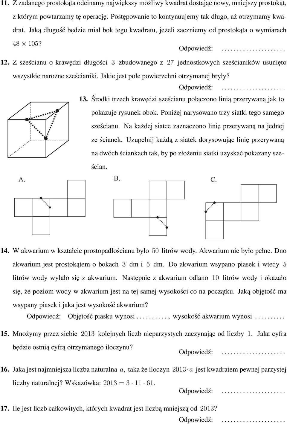 Z sześcianu o krawędzi długości 3 zbudowanego z 27 jednostkowych sześcianików usunięto wszystkie narożne sześcianiki. Jakie jest pole powierzchni otrzymanej bryły? 13.