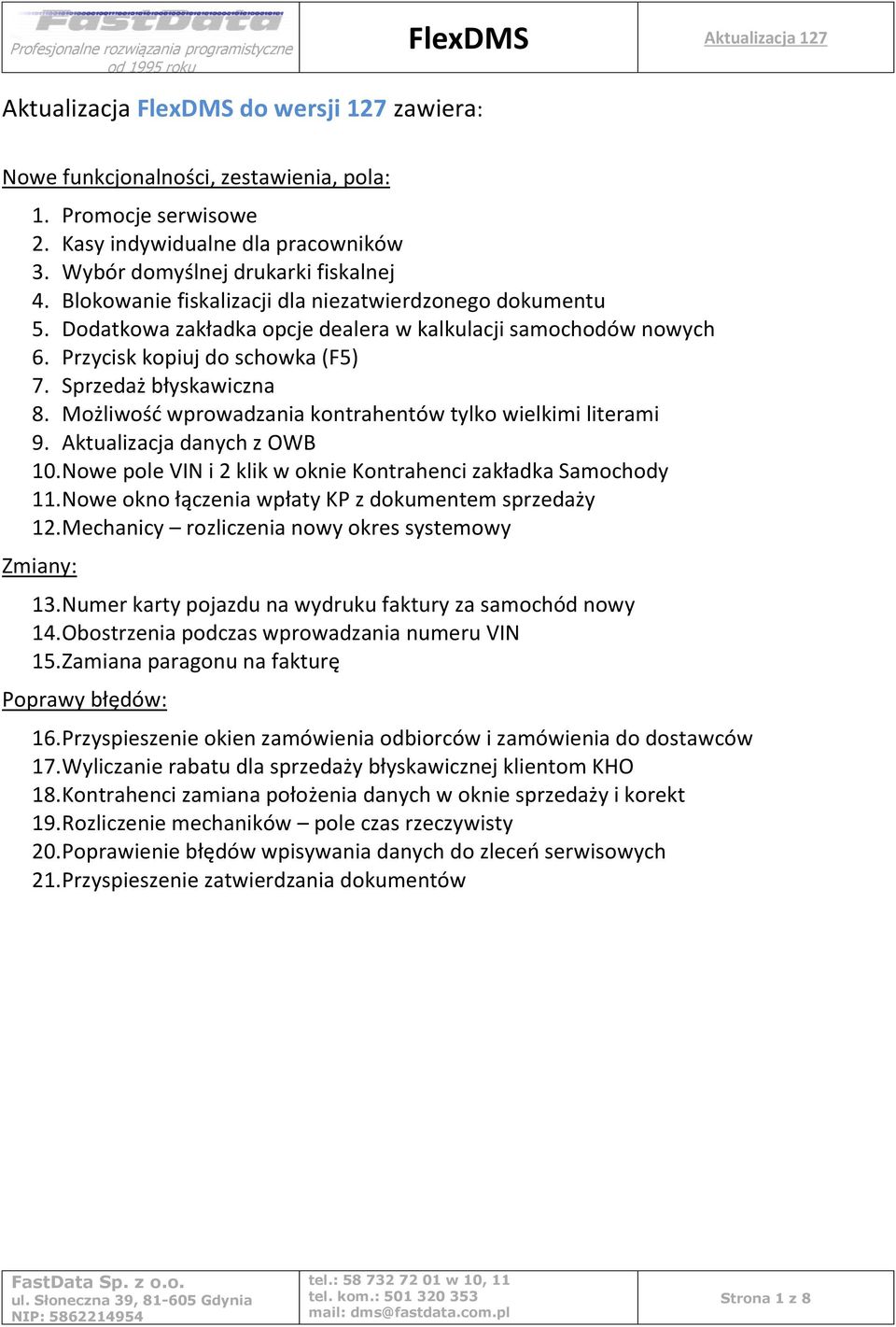 Możliwość wprowadzania kontrahentów tylko wielkimi literami 9. Aktualizacja danych z OWB 10. Nowe pole VIN i 2 klik w oknie Kontrahenci zakładka Samochody 11.