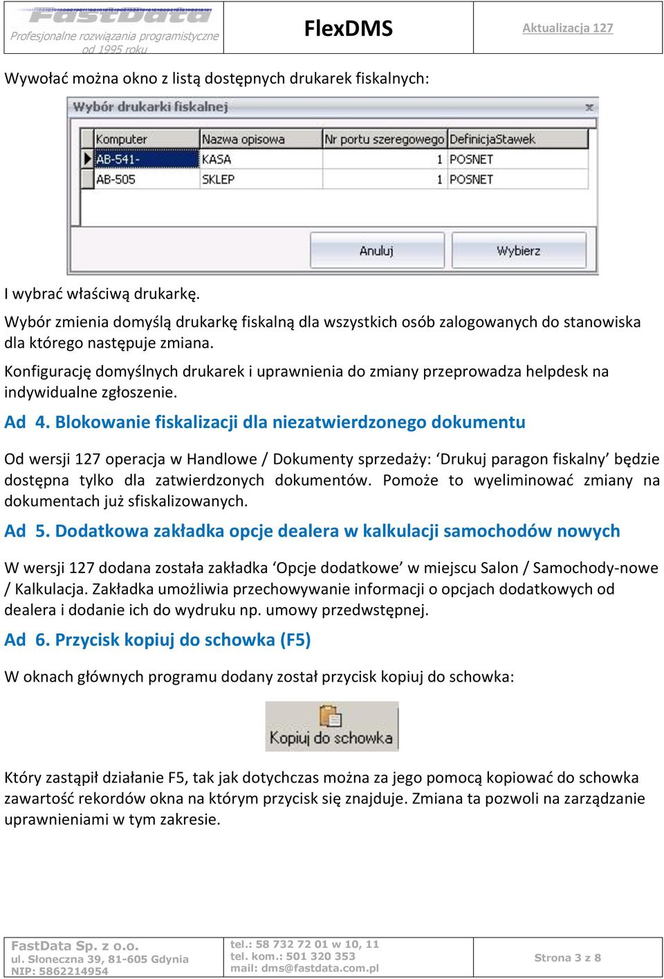 Konfigurację domyślnych drukarek i uprawnienia do zmiany przeprowadza helpdesk na indywidualne zgłoszenie. Ad 4.