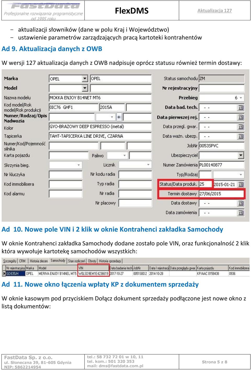 Nowe pole VIN i 2 klik w oknie Kontrahenci zakładka Samochody W oknie Kontrahenci zakładka Samochody dodane zostało pole VIN, oraz funkcjonalność 2 klik