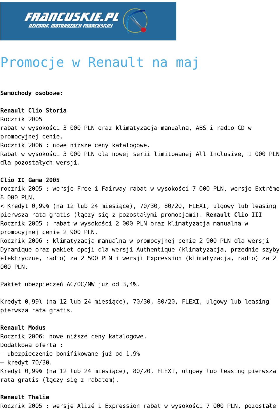 Clio II Gama 2005 rocznik 2005 : wersje Free i Fairway rabat w wysokości 7 000 PLN, wersje Extrême 8 000 PLN.