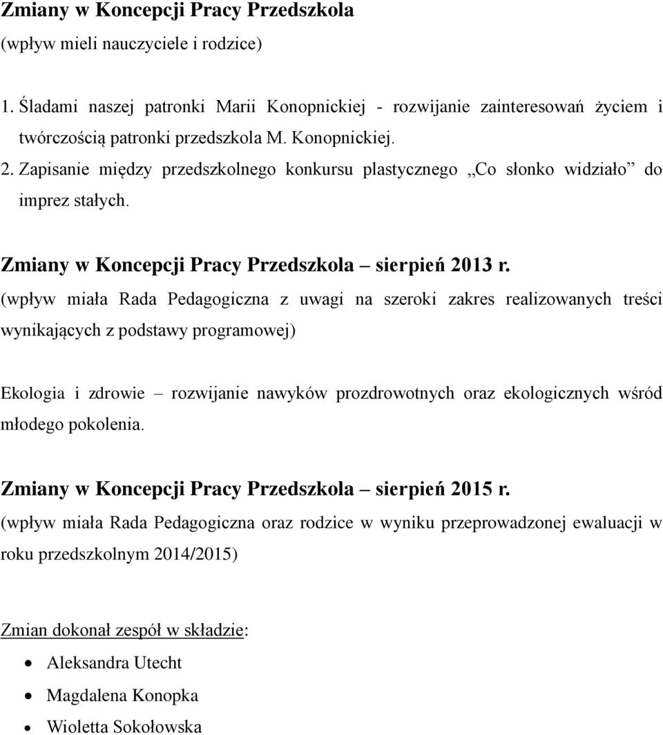 (wpływ miała Rada Pedagogiczna z uwagi na szeroki zakres realizowanych treści wynikających z podstawy programowej) Ekologia i zdrowie rozwijanie nawyków prozdrowotnych oraz ekologicznych wśród