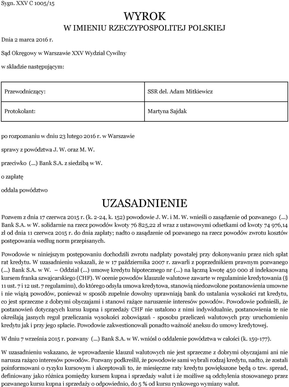 o zapłatę oddala powództwo UZASADNIENIE Pozwem z dnia 17 czerwca 2015 r. (k. 2-24, k. 152) powodowie J. W. i M. W. wnieśli o zasądzenie od pozwanego (...) Bank S.A. w W.