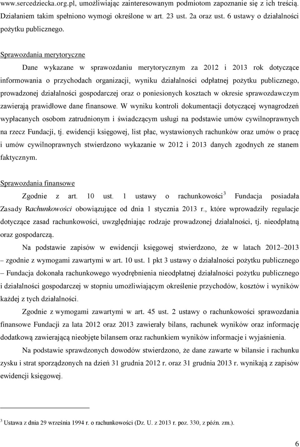 Sprawozdania merytoryczne Dane wykazane w sprawozdaniu merytorycznym za 2012 i 2013 rok dotyczące informowania o przychodach organizacji, wyniku działalności odpłatnej pożytku publicznego,