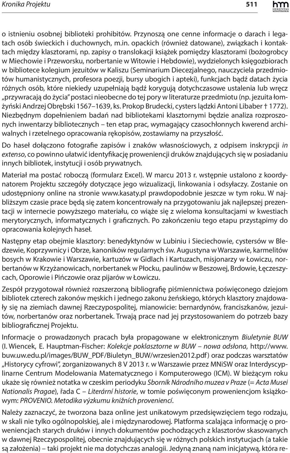 (Seminarium Diecezjalnego, nauczyciela przedmiotów humanistycznych, profesora poezji, bursy ubogich i apteki), funkcjach bądź datach życia różnych osób, które niekiedy uzupełniają bądź korygują