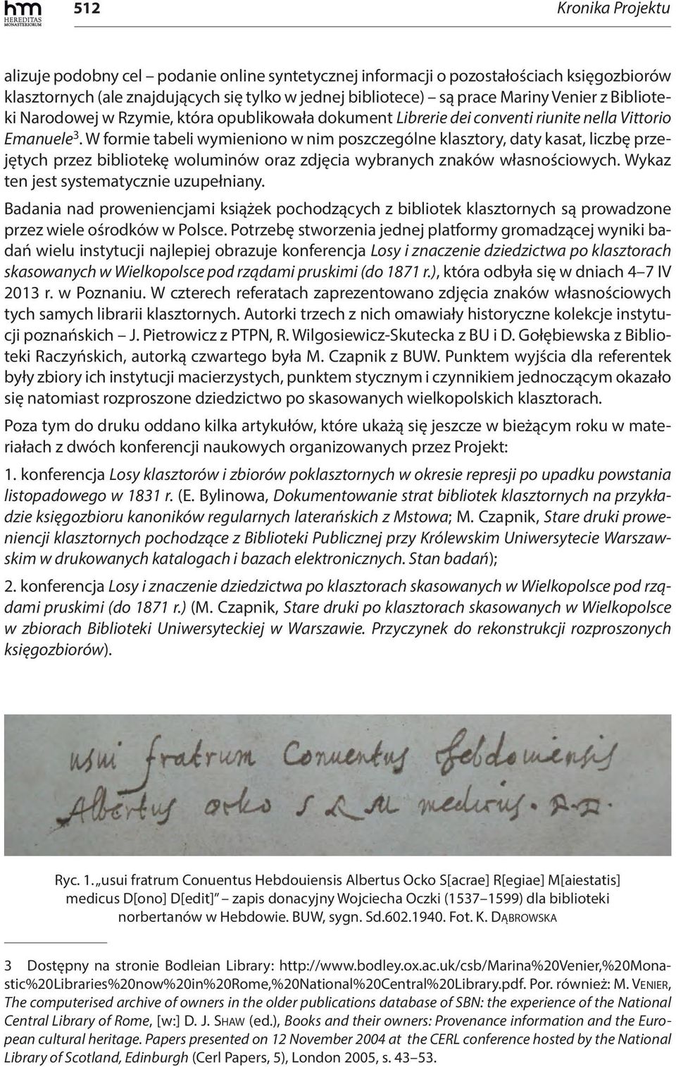W formie tabeli wymieniono w nim poszczególne klasztory, daty kasat, liczbę przejętych przez bibliotekę woluminów oraz zdjęcia wybranych znaków własnościowych.