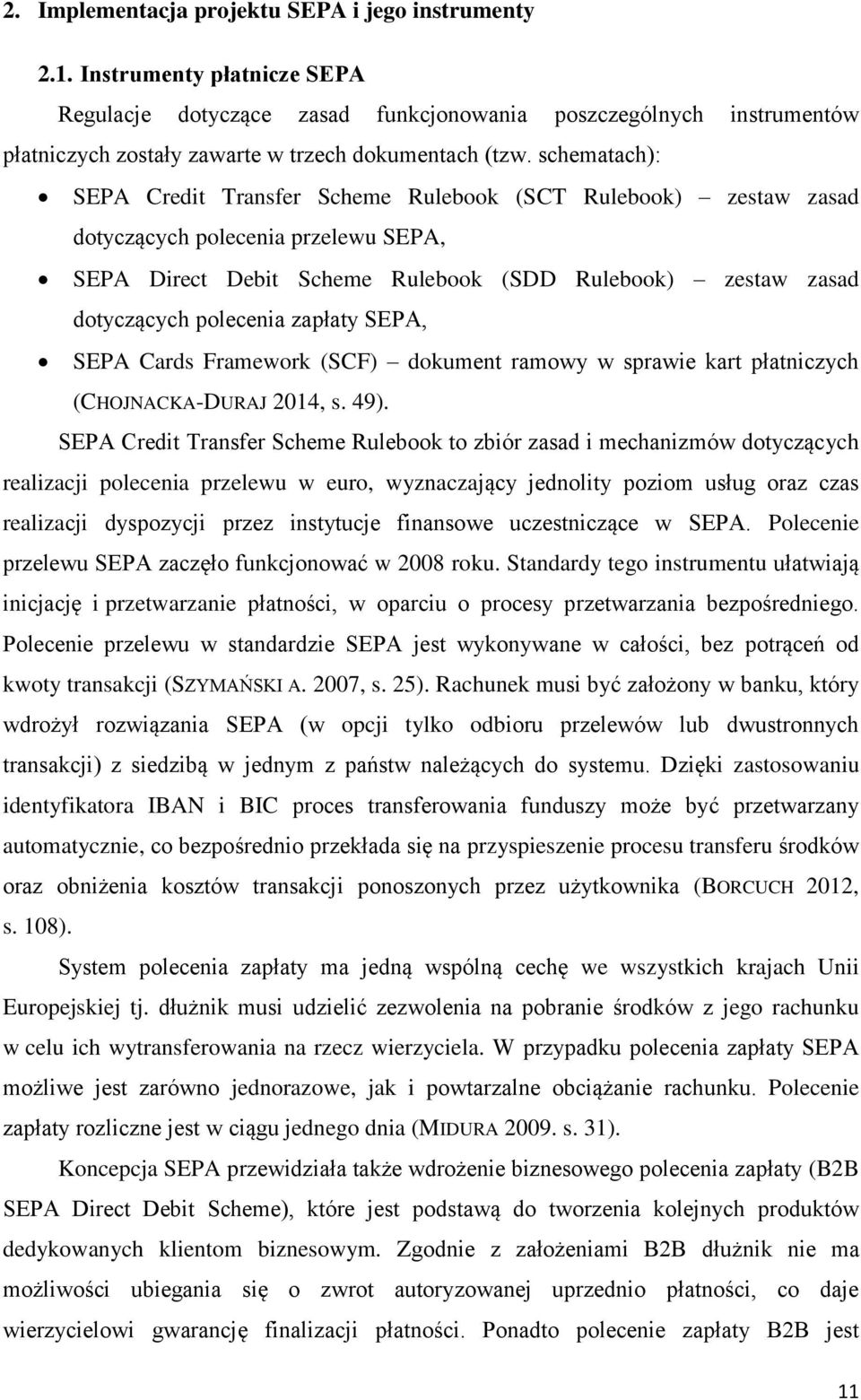 schematach): SEPA Credit Transfer Scheme Rulebook (SCT Rulebook) zestaw zasad dotyczących polecenia przelewu SEPA, SEPA Direct Debit Scheme Rulebook (SDD Rulebook) zestaw zasad dotyczących polecenia