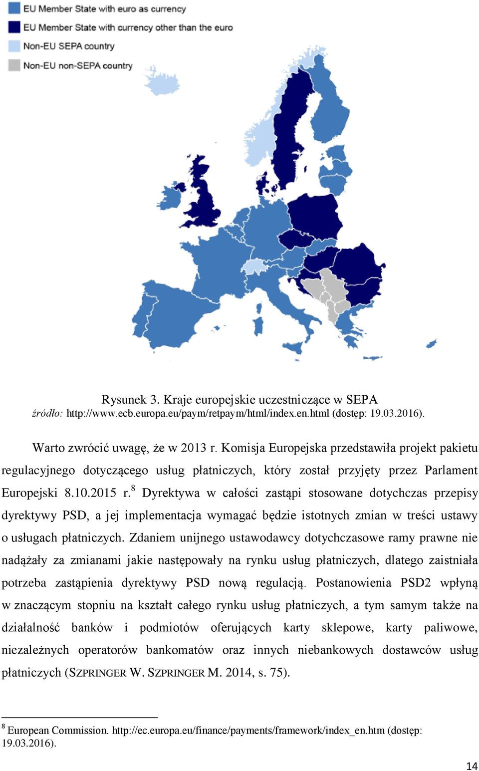 8 Dyrektywa w całości zastąpi stosowane dotychczas przepisy dyrektywy PSD, a jej implementacja wymagać będzie istotnych zmian w treści ustawy o usługach płatniczych.