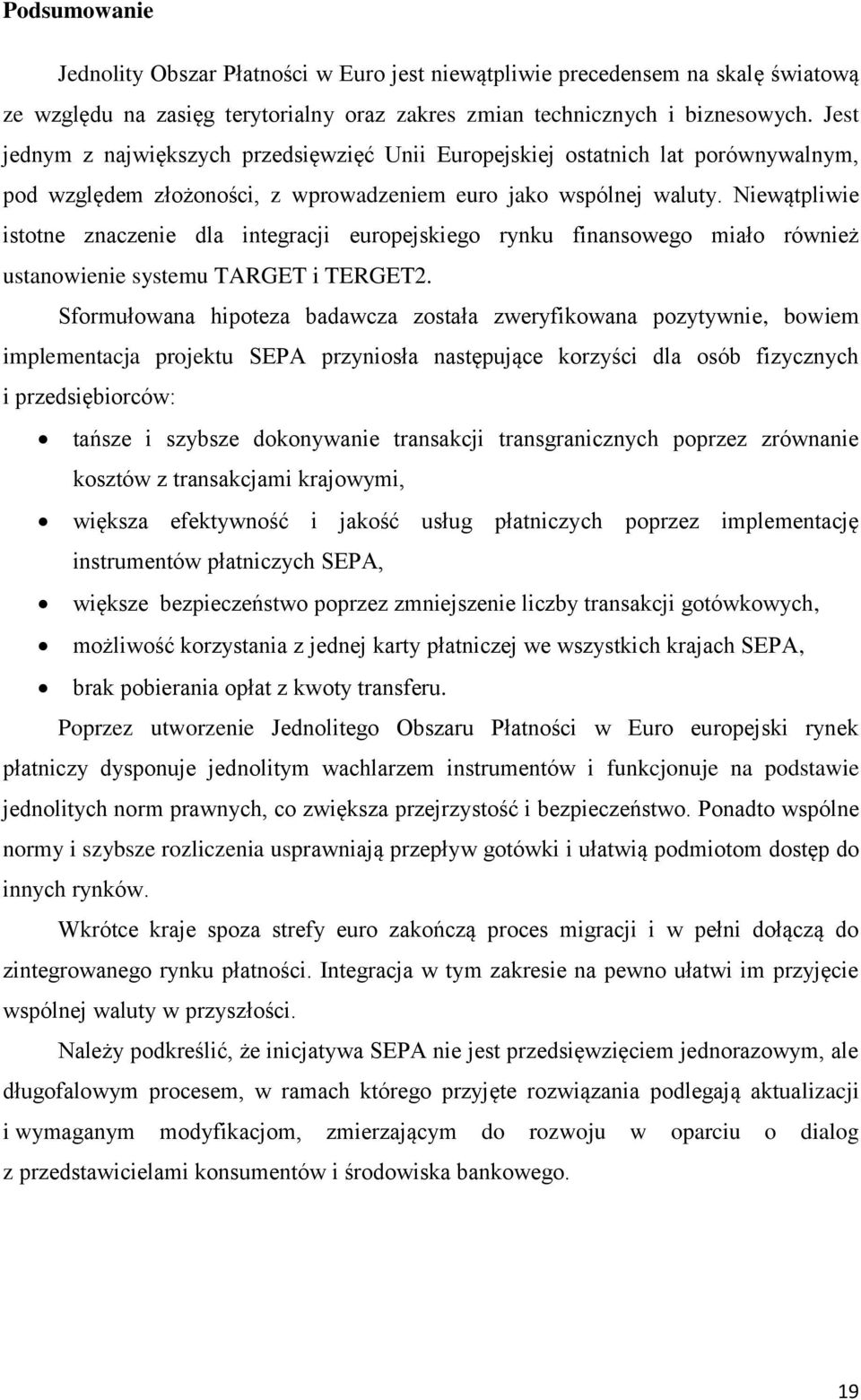 Niewątpliwie istotne znaczenie dla integracji europejskiego rynku finansowego miało również ustanowienie systemu TARGET i TERGET2.