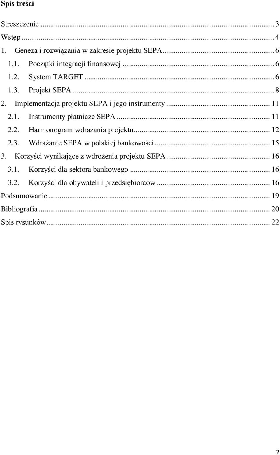 .. 12 2.3. Wdrażanie SEPA w polskiej bankowości... 15 3. Korzyści wynikające z wdrożenia projektu SEPA... 16 3.1. Korzyści dla sektora bankowego.