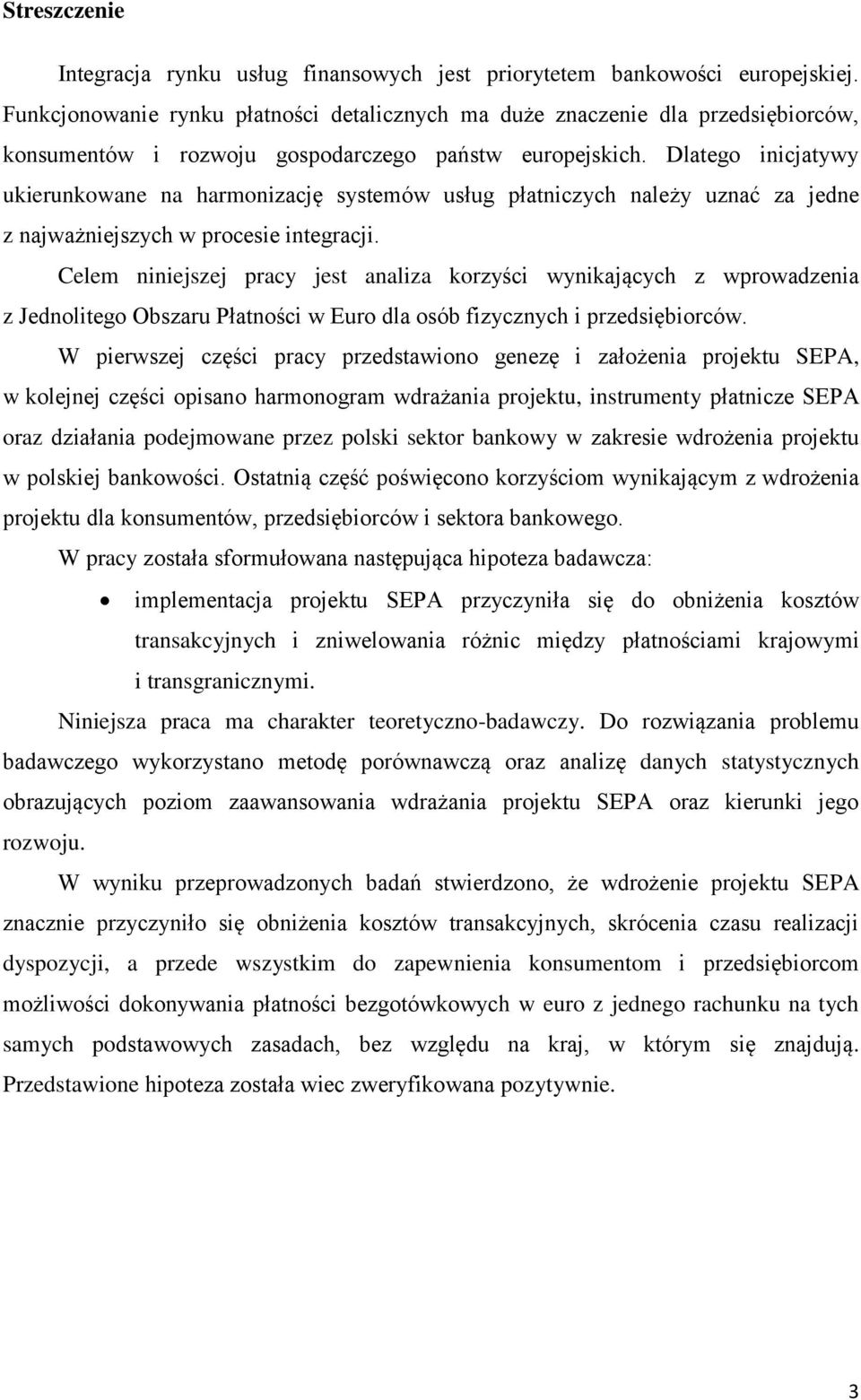 Dlatego inicjatywy ukierunkowane na harmonizację systemów usług płatniczych należy uznać za jedne z najważniejszych w procesie integracji.