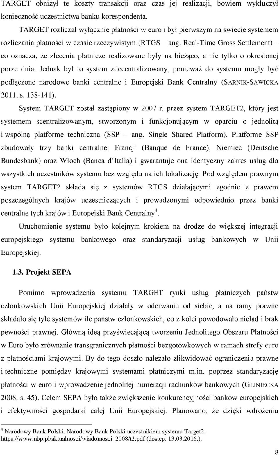 Real-Time Gross Settlement) co oznacza, że zlecenia płatnicze realizowane były na bieżąco, a nie tylko o określonej porze dnia.