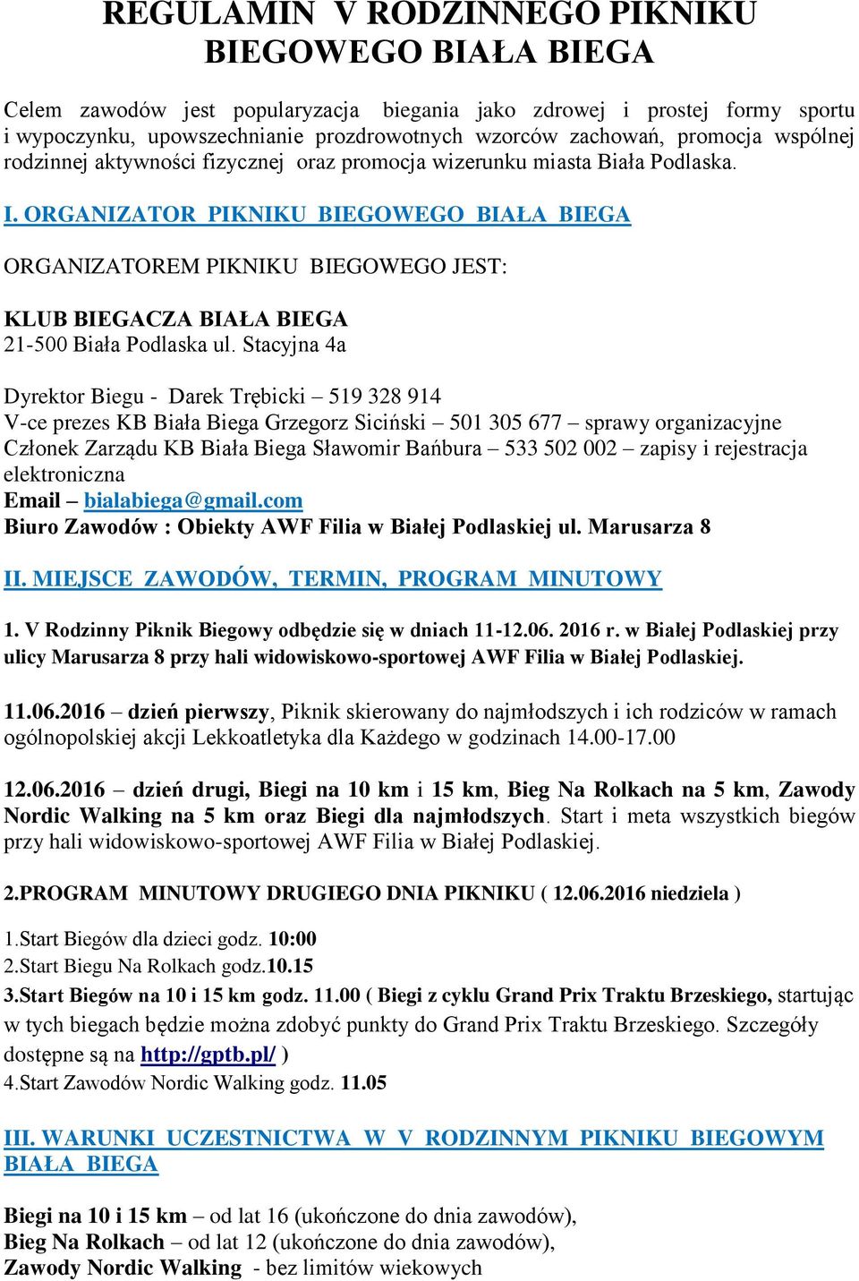 ORGANIZATOR PIKNIKU BIEGOWEGO BIAŁA BIEGA ORGANIZATOREM PIKNIKU BIEGOWEGO JEST: KLUB BIEGACZA BIAŁA BIEGA 21-500 Biała Podlaska ul.