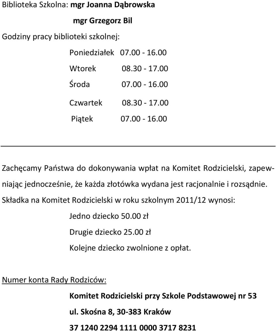 00 Zachęcamy Paostwa do dokonywania wpłat na Komitet Rodzicielski, zapewniając jednocześnie, że każda złotówka wydana jest racjonalnie i rozsądnie.
