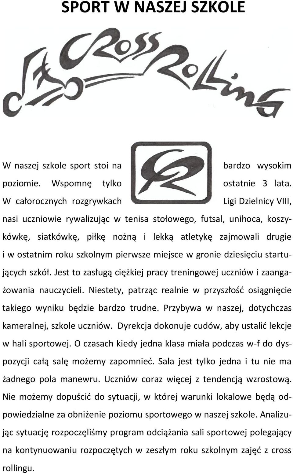 szkolnym pierwsze miejsce w gronie dziesięciu startujących szkół. Jest to zasługą ciężkiej pracy treningowej uczniów i zaangażowania nauczycieli.