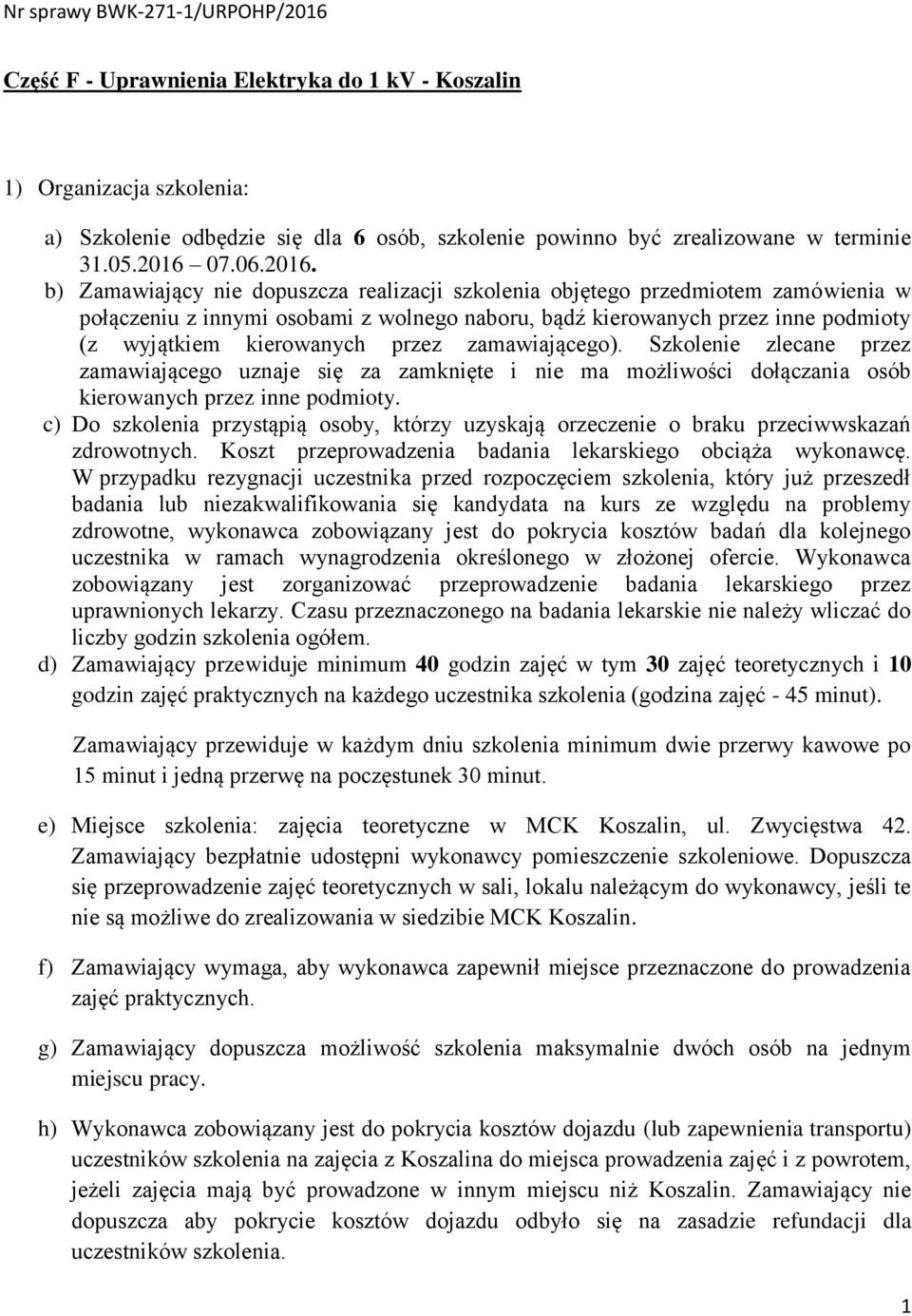 b) Zamawiający nie dopuszcza realizacji szkolenia objętego przedmiotem zamówienia w połączeniu z innymi osobami z wolnego naboru, bądź kierowanych przez inne podmioty (z wyjątkiem kierowanych przez