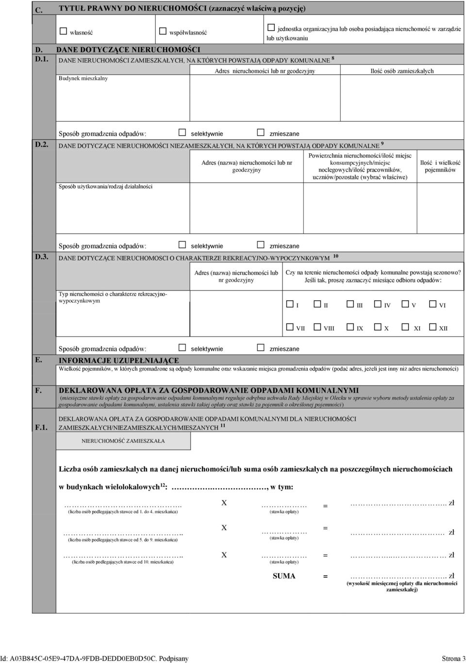 DANE NIERUCHOMOŚCI ZAMIESZKAŁYCH, NA KTÓRYCH POWSTAJĄ ODPADY KOMUNALNE 8 Budynek mieszkalny Adres nieruchomości lub nr geodezyjny Ilość osób zamieszkałych Sposób gromadzenia odpadów: selektywnie