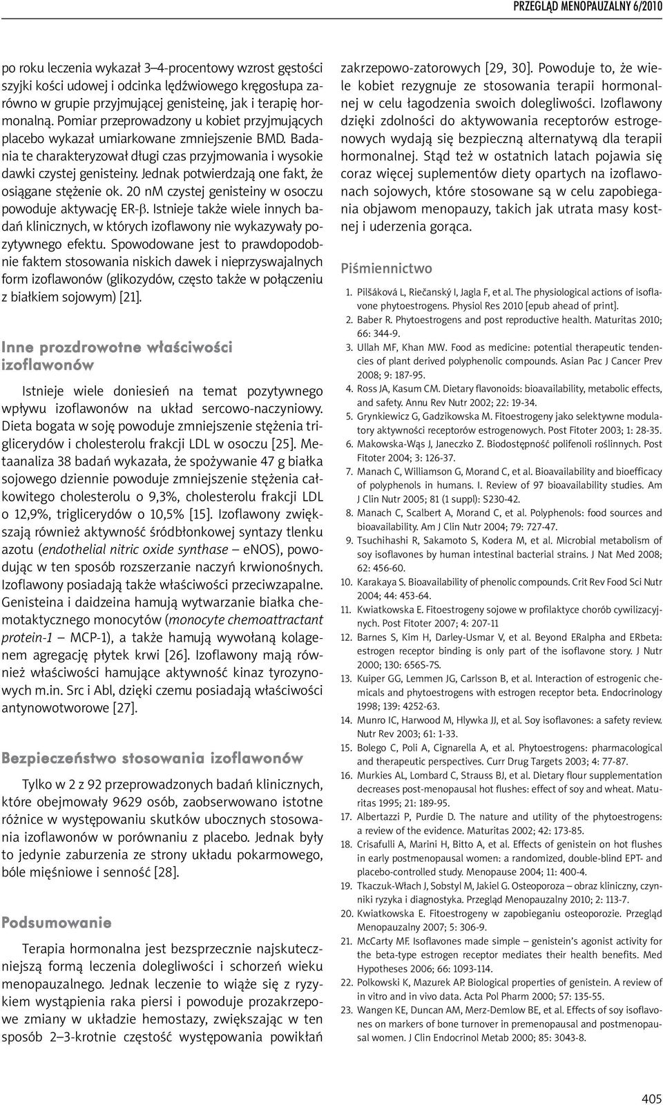 Jednak potwierdzają one fakt, że osiągane stężenie ok. 20 nm czystej genisteiny w osoczu powoduje aktywację ER-b.