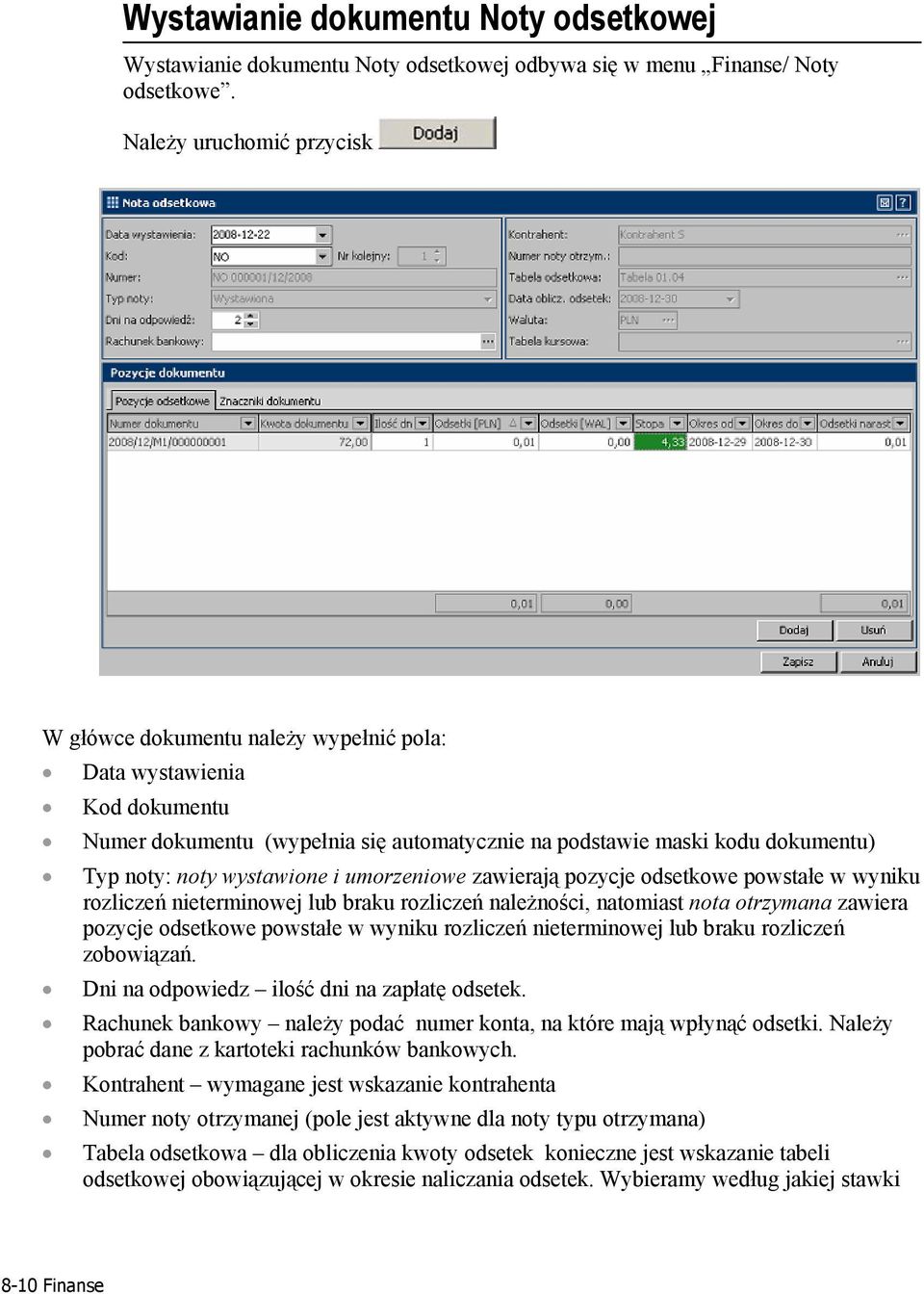 wystawione i umorzeniowe zawierają pozycje odsetkowe powstałe w wyniku rozliczeń nieterminowej lub braku rozliczeń należności, natomiast nota otrzymana zawiera pozycje odsetkowe powstałe w wyniku