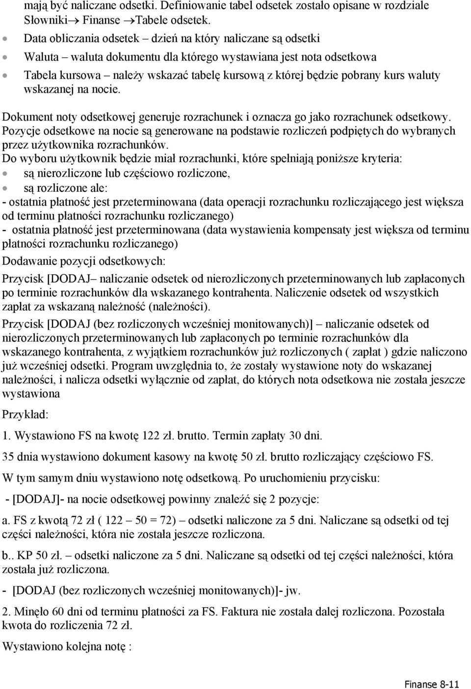 kurs waluty wskazanej na nocie. Dokument noty odsetkowej generuje rozrachunek i oznacza go jako rozrachunek odsetkowy.