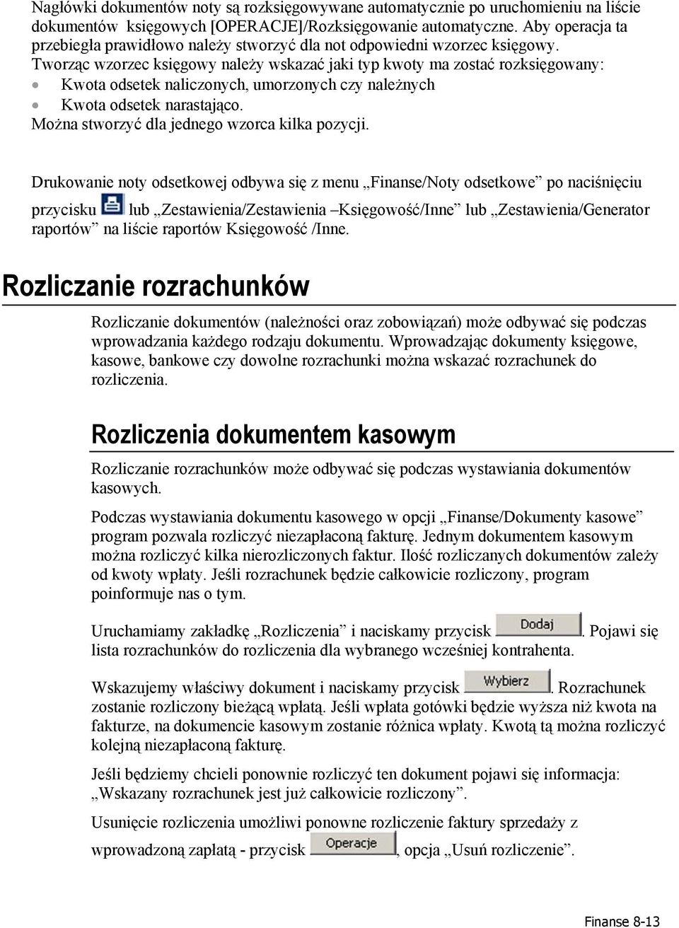 Tworząc wzorzec księgowy należy wskazać jaki typ kwoty ma zostać rozksięgowany: Kwota odsetek naliczonych, umorzonych czy należnych Kwota odsetek narastająco.