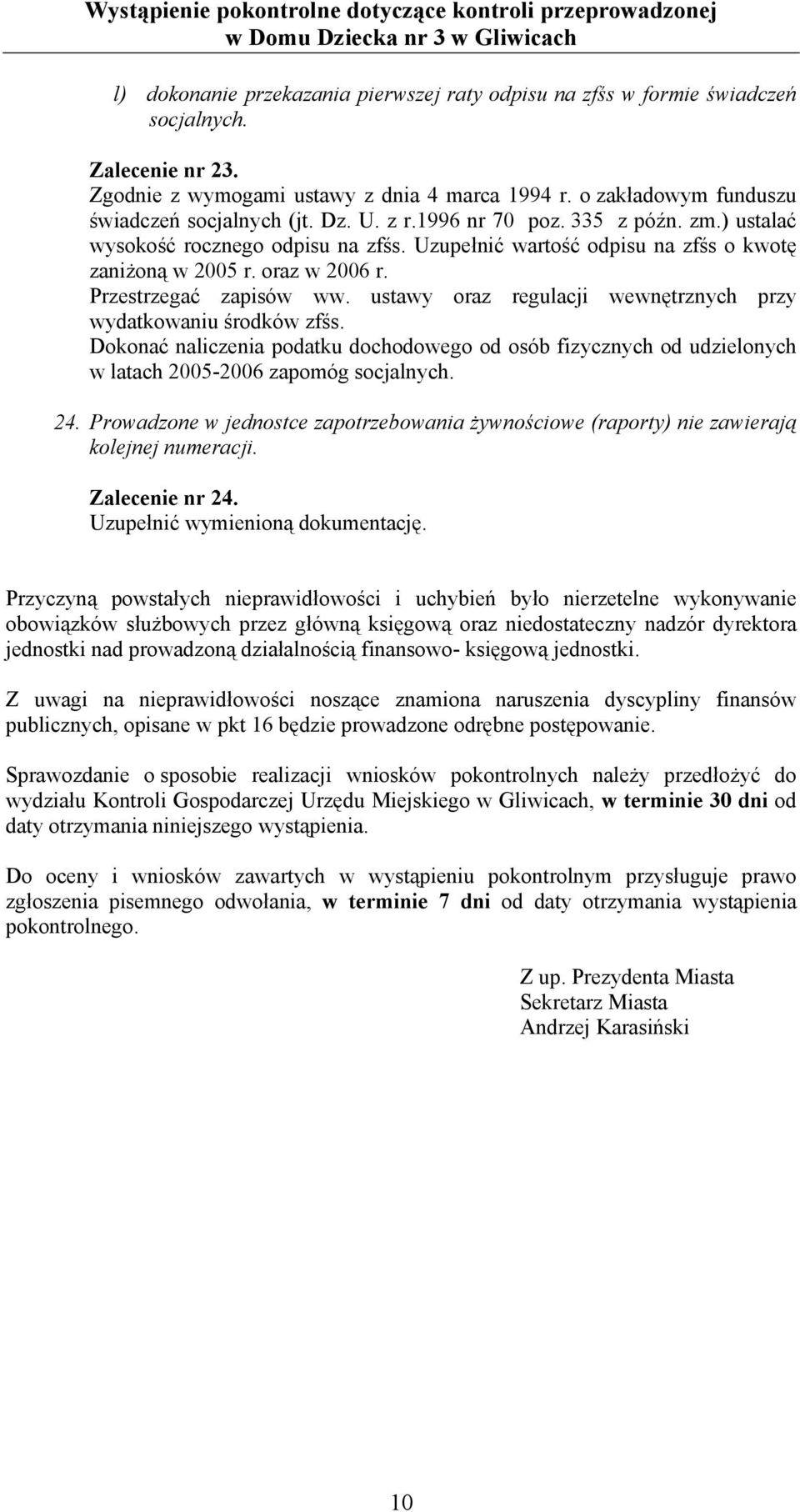 ustawy oraz regulacji wewnętrznych przy wydatkowaniu środków zfśs. Dokonać naliczenia podatku dochodowego od osób fizycznych od udzielonych w latach 2005-2006 zapomóg socjalnych. 24.