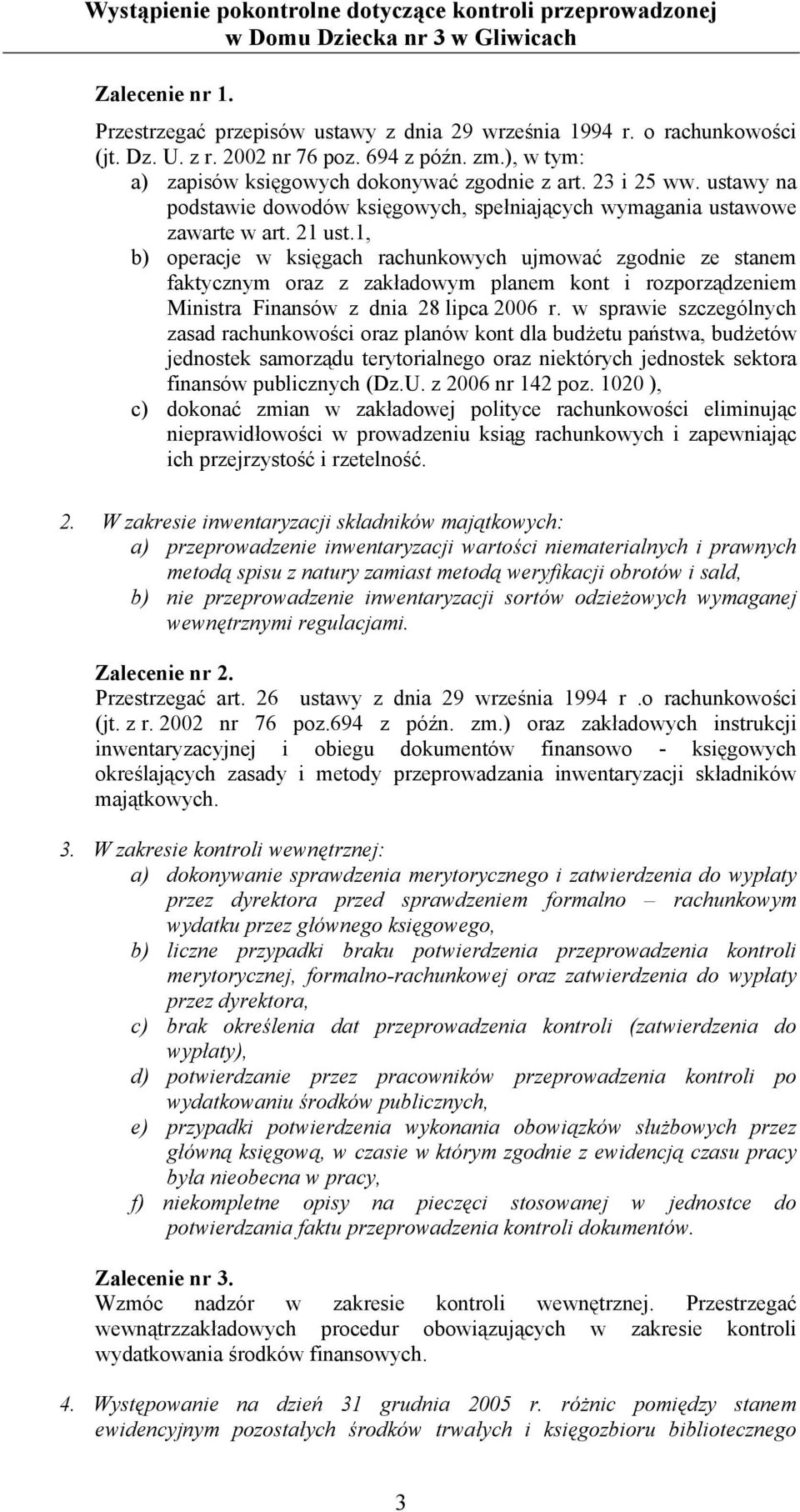 1, b) operacje w księgach rachunkowych ujmować zgodnie ze stanem faktycznym oraz z zakładowym planem kont i rozporządzeniem Ministra Finansów z dnia 28 lipca 2006 r.