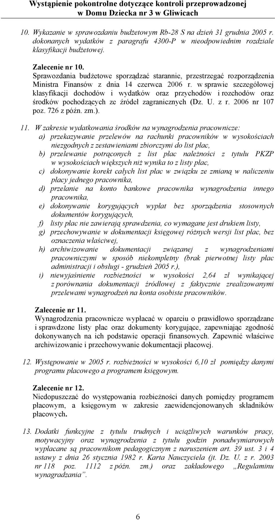 w sprawie szczegółowej klasyfikacji dochodów i wydatków oraz przychodów i rozchodów oraz środków pochodzących ze źródeł zagranicznych (Dz. U. z r. 2006 nr 107 poz. 726 z późn. zm.). 11.