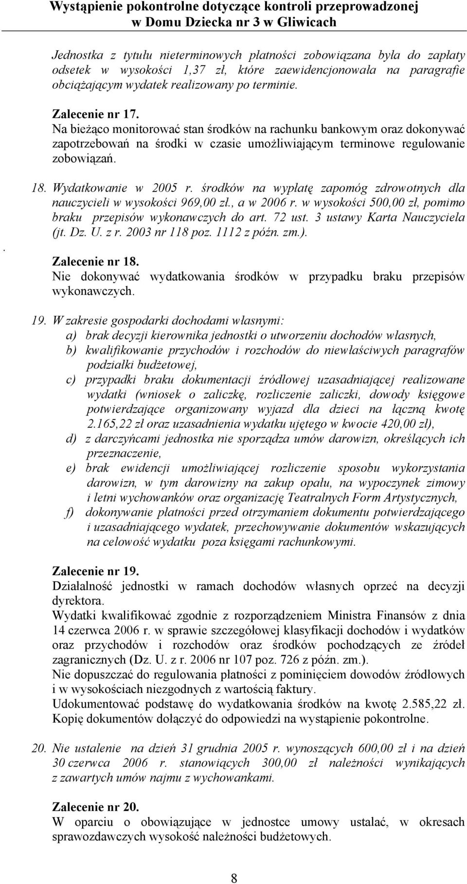 środków na wypłatę zapomóg zdrowotnych dla nauczycieli w wysokości 969,00 zł., a w 2006 r. w wysokości 500,00 zł, pomimo braku przepisów wykonawczych do art. 72 ust. 3 ustawy Karta Nauczyciela (jt.