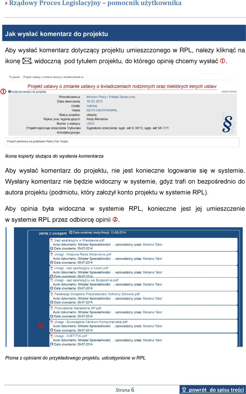 Wysłany komentarz nie będzie widoczny w systemie, gdyż trafi on bezpośrednio do autora projektu (podmiotu, który założył konto projektu w systemie RPL).