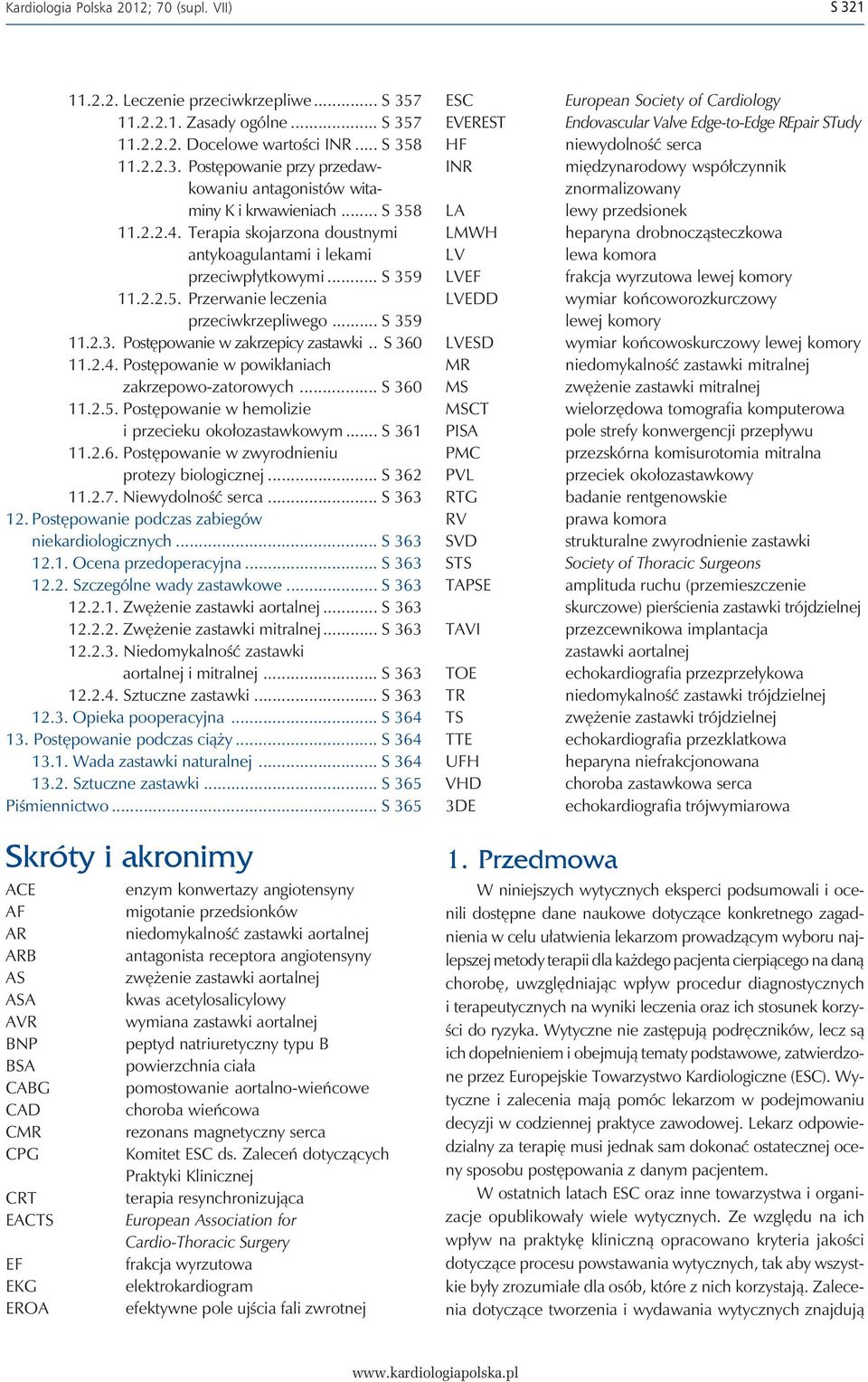 . S 360 11.2.4. Postępowanie w powikłaniach zakrzepowo-zatorowych... S 360 11.2.5. Postępowanie w hemolizie i przecieku okołozastawkowym... S 361 11.2.6. Postępowanie w zwyrodnieniu protezy biologicznej.