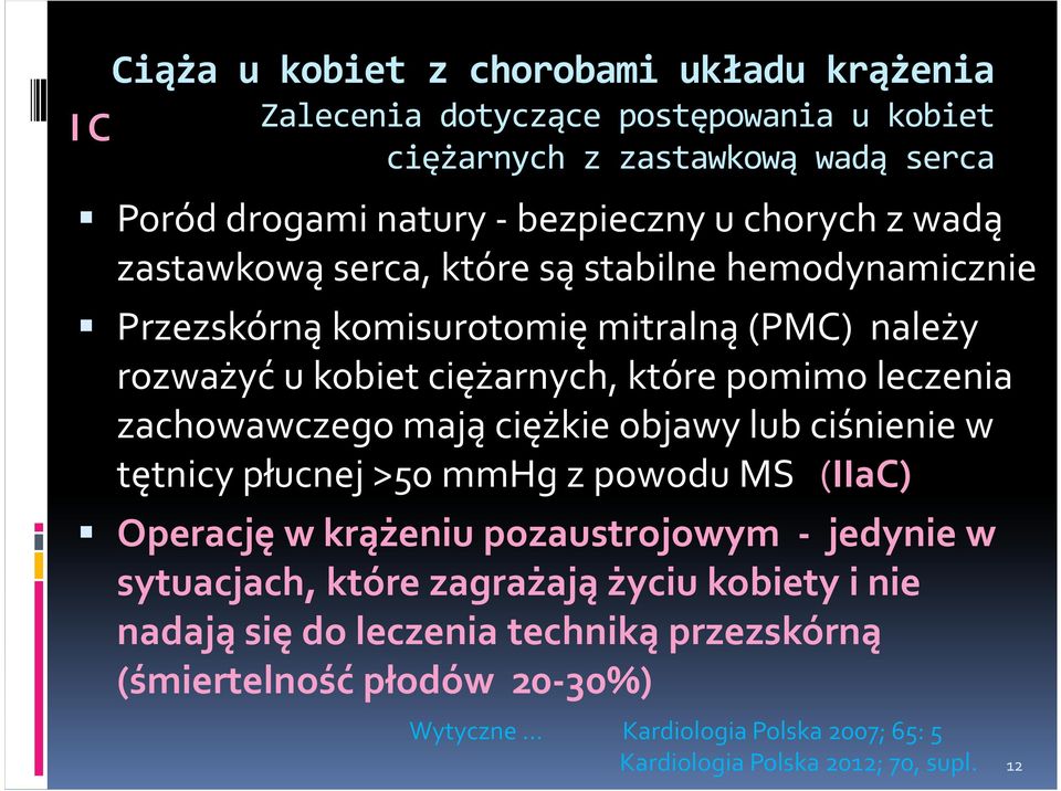 zachowawczego mają ciężkie objawy lub ciśnienie w tętnicy płucnej >50 mmhg z powodu MS (IIaC) Operację w krążeniu pozaustrojowym - jedynie w sytuacjach, które