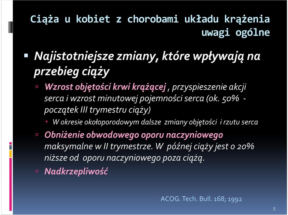 50% - początek III trymestru ciąży) W okresie okołoporodowym dalsze zmiany objętości i rzutu serca Obniżenie obwodowego