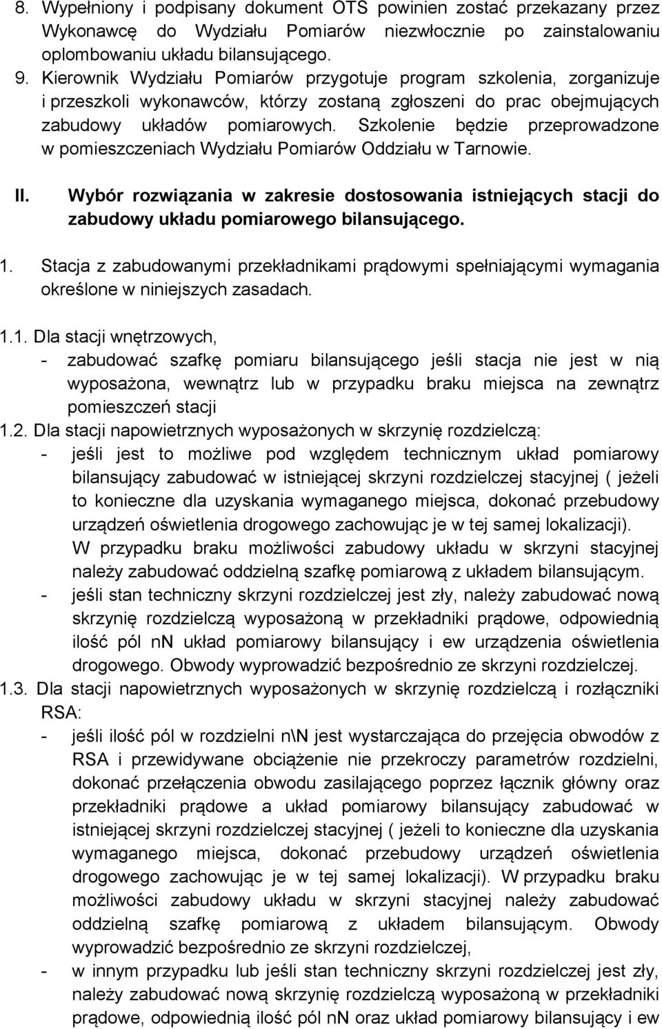 Szkolenie będzie przeprowadzone w pomieszczeniach Wydziału Pomiarów Oddziału w Tarnowie. II. Wybór rozwiązania w zakresie dostosowania istniejących stacji do zabudowy układu pomiarowego bilansującego.