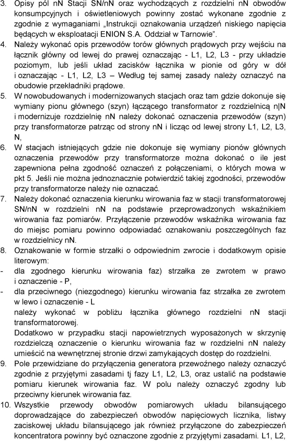 Należy wykonać opis przewodów torów głównych prądowych przy wejściu na łącznik główny od lewej do prawej oznaczając - L1, L2, L3 - przy układzie poziomym, lub jeśli układ zacisków łącznika w pionie