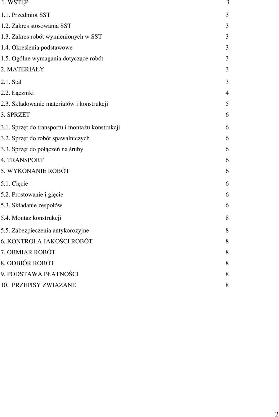 2. Sprzęt do robót spawalniczych 6 3.3. Sprzęt do połączeń na śruby 6 4. TRANSPORT 6 5. WYKONANIE ROBÓT 6 5.1. Cięcie 6 5.2. Prostowanie i gięcie 6 5.3. Składanie zespołów 6 5.