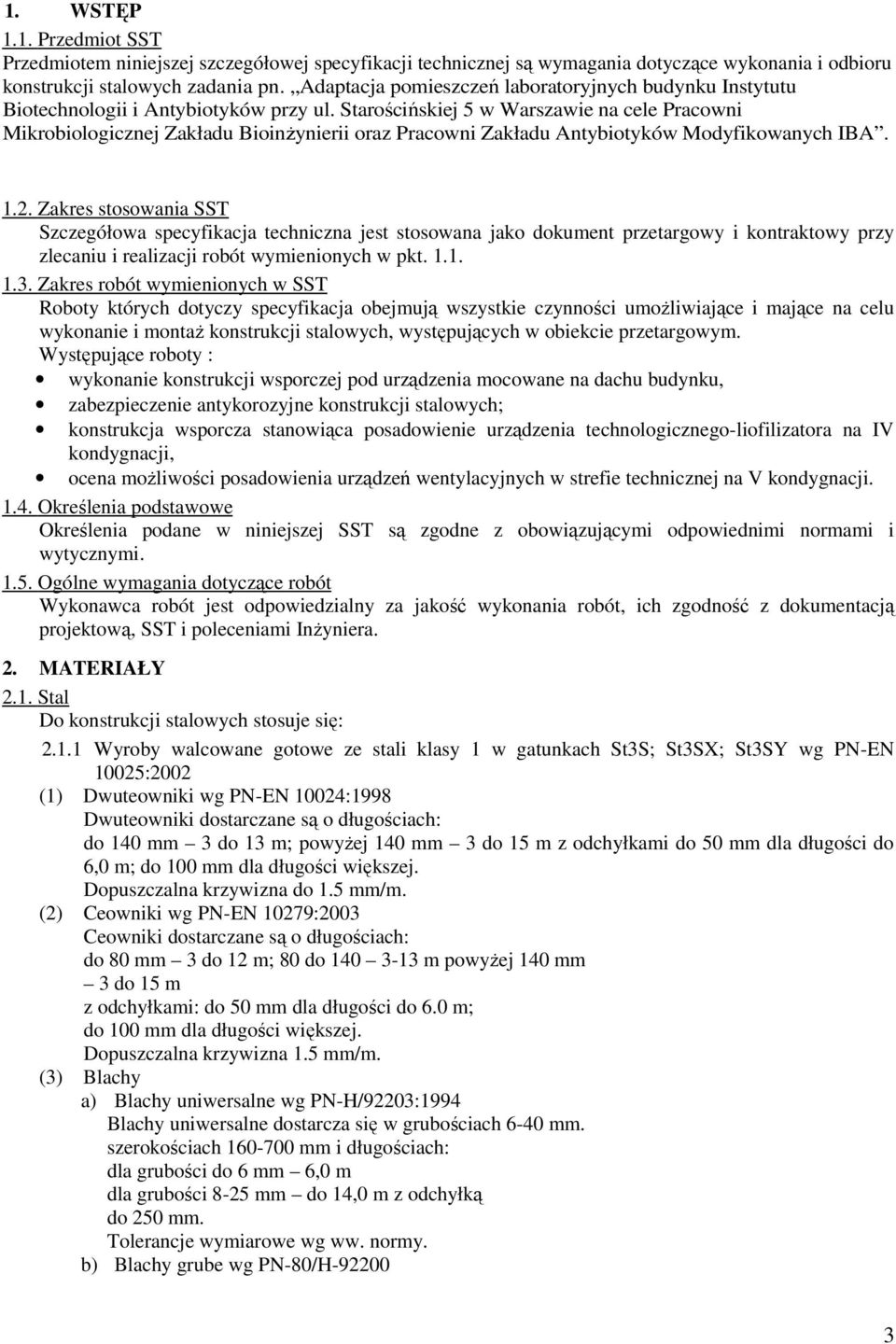 Starościńskiej 5 w Warszawie na cele Pracowni Mikrobiologicznej Zakładu BioinŜynierii oraz Pracowni Zakładu Antybiotyków Modyfikowanych IBA. 1.2.