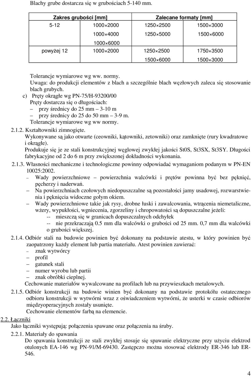 wg ww. normy. Uwaga: do produkcji elementów z blach a szczególnie blach węzłowych zaleca się stosowanie blach grubych.